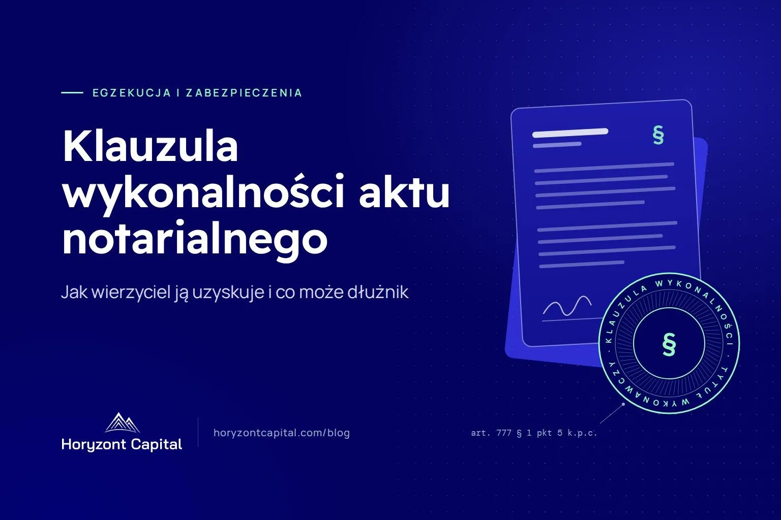 Grafika Horyzont Capital: akt notarialny z pieczęcią klauzuli wykonalności